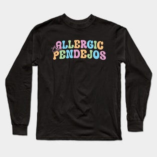 allergic to pendejos Long Sleeve T-Shirt